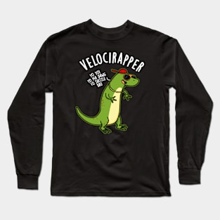 Veloci-rapper Funny Dinosaur Puns Long Sleeve T-Shirt